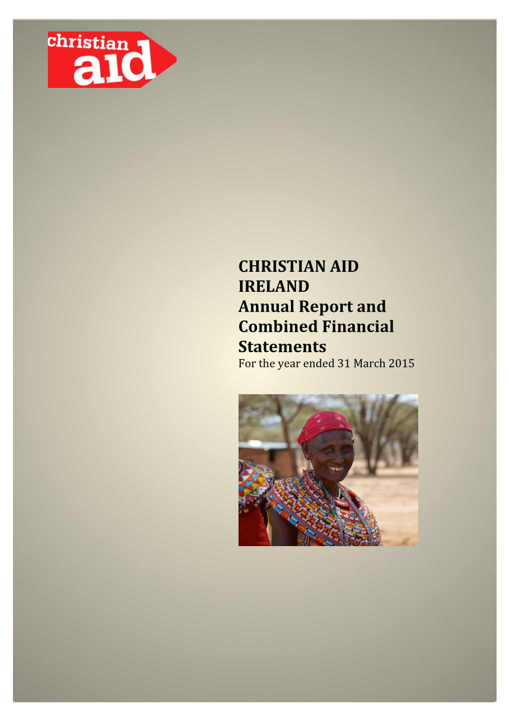 CHRISTIAN AID IRELAND Annual Report and Combined Financial Statements for the Year Ended 31 March 2015