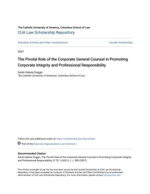 The Pivotal Role of the Corporate General Counsel in Promoting Corporate Integrity and Professional Responsibility