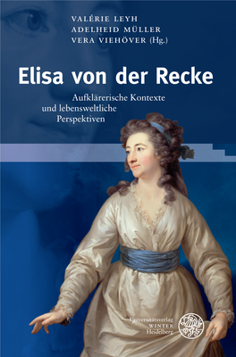 Elisa Von Der Recke Aufklärerische Kontexte Und Lebensweltliche Perspektiven Germanisch-Romanische Monatsschrift