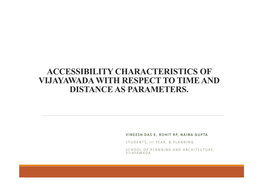 Accessibility Characteristics of Vijayawada with Respect to Time and Distance As Parameters