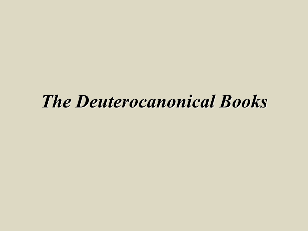 The Deuterocanonical Books Deuterocanonical Books Meaning of Deuterocanonical? Which Books? When Written? What Language? Deuterocanonical Books