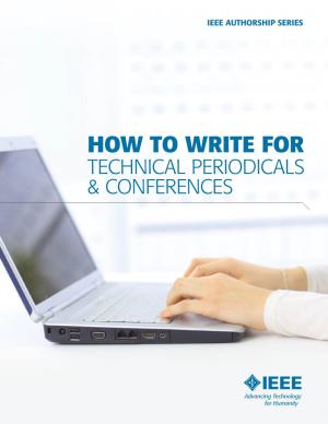 How to Write for Technical Periodicals & Conferences As a Researcher Or Practicing Engineer, You Know How Important It Is to Publish the Results of Your Work