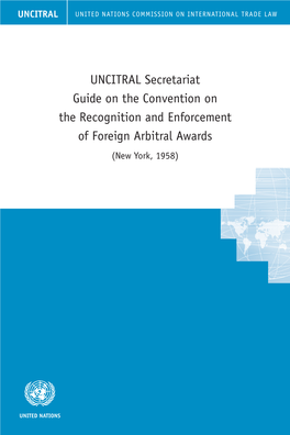 UNCITRAL Secretariat Guide on the Convention on the Recognition and Enforcement of Foreign Arbitral Awards (New York, 1958)