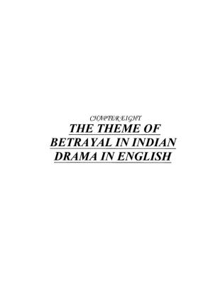 THE THEME of BETRA YAL in INDIAN DRAMA in ENGLISH This Chapter Tries to Evaluate the Theme of Betrayal in Indian Drama