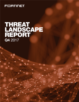 Threat Landscape Report Q4 2017 Table of Contents