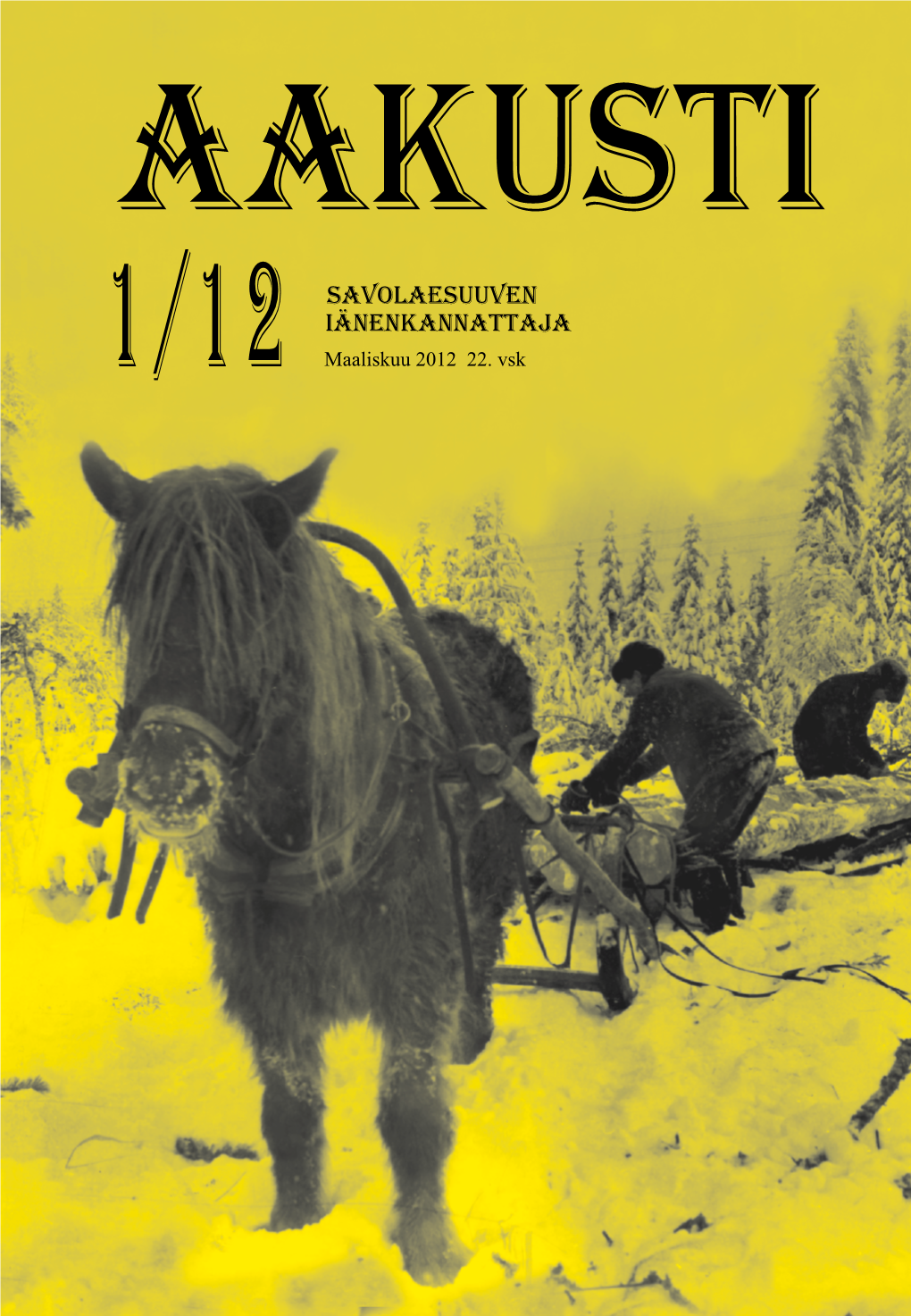 AAKUSTI 1/2012 1 Etukansi: Sotien Jälkeen Aina 1960-Luvulle Saakka Korjattiin Puu Metsistä Pääosin Mies- Ja Hevosvoimin