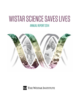 Wistar Science Saves Lives Annual Report 2014