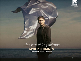 Les Sons Et Les Parfums JAVIER PERIANES DEBUSSY Meets CHOPIN FRANZ LISZT