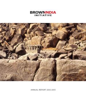 ANNUAL REPORT 2012-2013 the Brown-India Initiative Is an Interdisciplinary Hub for the Study of Contemporary India at Brown University