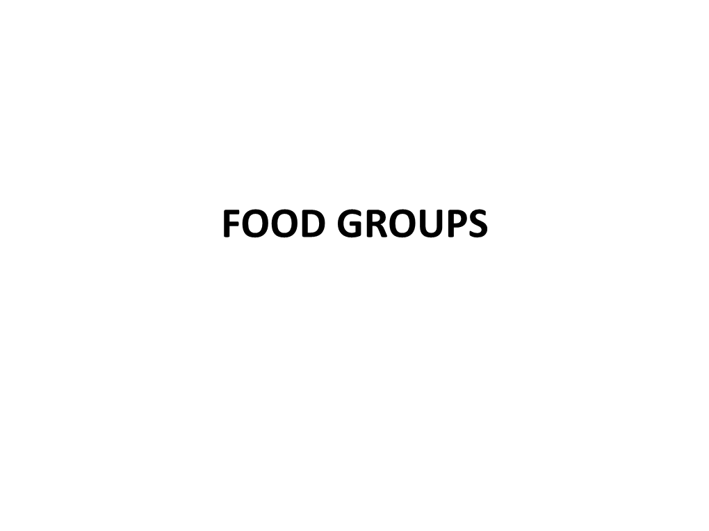 FOOD GROUPS • All of Us Eat Different Types of Food Everyday