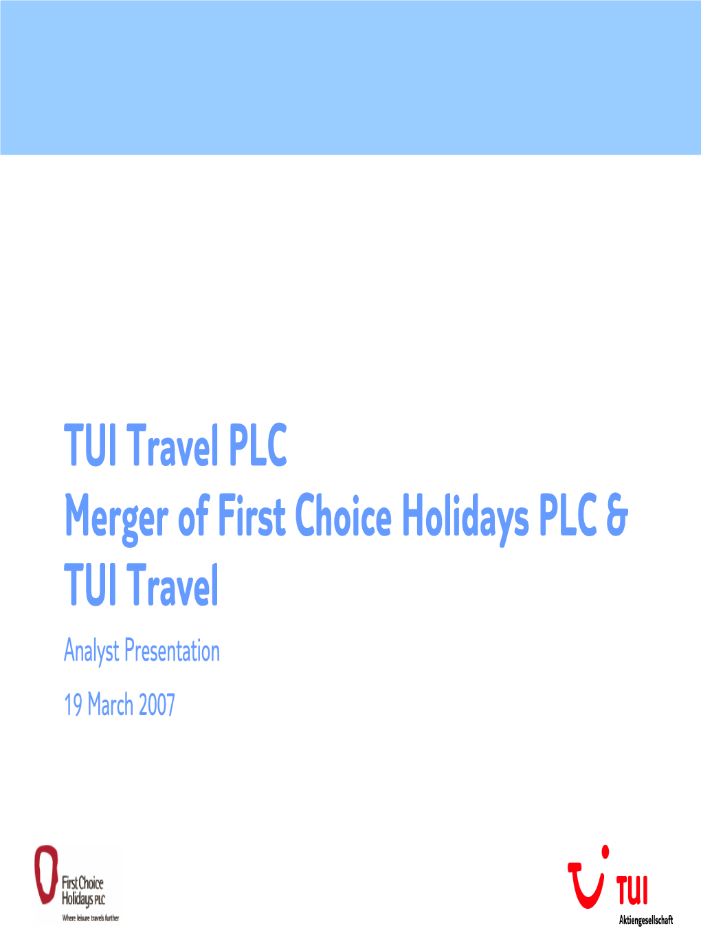 First Choice Holidays PLC & TUI Travel Analyst Presentation 19 March 2007 Disclaimer