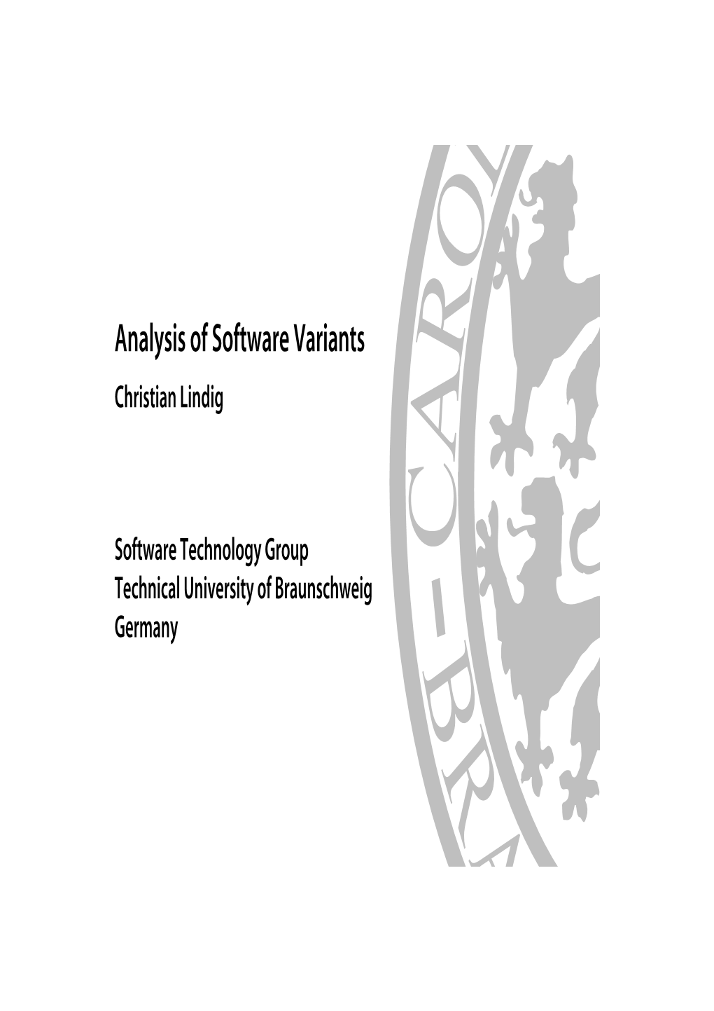 Analysis of Software Variants Christian Lindig Software Technology Group Technical University of Braunschweig Germany Outline