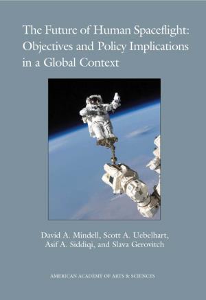 THE FUTURE of HUMAN SPACEFLIGHT AMERICAN ACADE the Future of Human Spaceflight: Objectives and Policy Implications in a Global Context MY of ARTS & SCIENCES David A