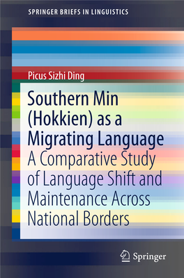 Southern Min (Hokkien) As a Migrating Language a Comparative Study of Language Shift and Maintenance Across National Borders 123 Springerbriefs in Linguistics
