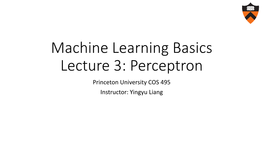 Machine Learning Basics Lecture 3: Perceptron Princeton University COS 495 Instructor: Yingyu Liang Perceptron Overview
