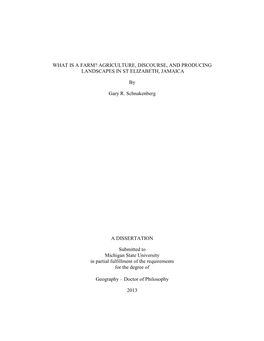 WHAT IS a FARM? AGRICULTURE, DISCOURSE, and PRODUCING LANDSCAPES in ST ELIZABETH, JAMAICA by Gary R. Schnakenberg a DISSERTATION