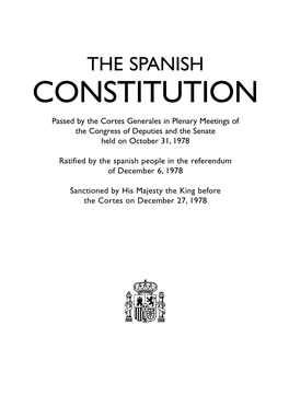 THE SPANISH CONSTITUTION Passed by the Cortes Generales in Plenary Meetings of the Congress of Deputies and the Senate Held on October 31, 1978