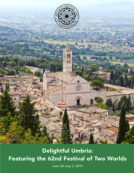 Delightful Umbria: Featuring the 62Nd Festival of Two Worlds June 26–July 3, 2019 Dear Friends