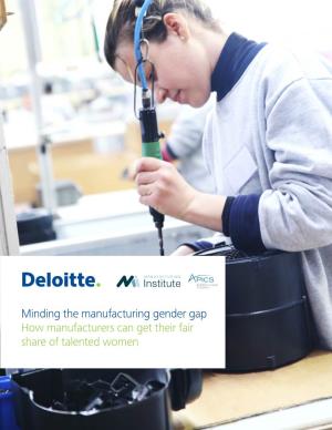 Minding the Manufacturing Gender Gap How Manufacturers Can Get Their Fair Share of Talented Women