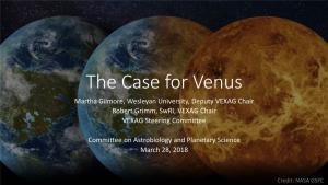 The Case for Venus Martha Gilmore, Wesleyan University, Deputy VEXAG Chair Robert Grimm, Swri, VEXAG Chair VEXAG Steering Committee