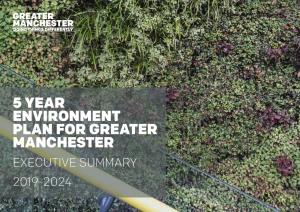 5 Year Environment Plan for Greater Manchester Executive Summary 2019-2024 2 | Executive Summary