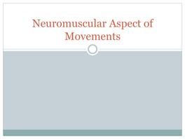 Neuromuscular Aspect of Movements Contents of the Lesson