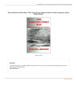 Read PDF ^ the Indestructible Man: the True Story of World War II Hero