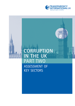 CORRUPTION in the UK PART TWO Assessment of Key Sectors Transparency International (TI) Is the World’S Leading Non-Governmental Anti-Corruption Organisation