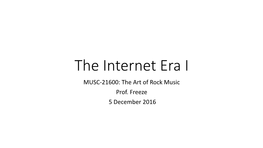 The Internet Era I MUSC-21600: the Art of Rock Music Prof