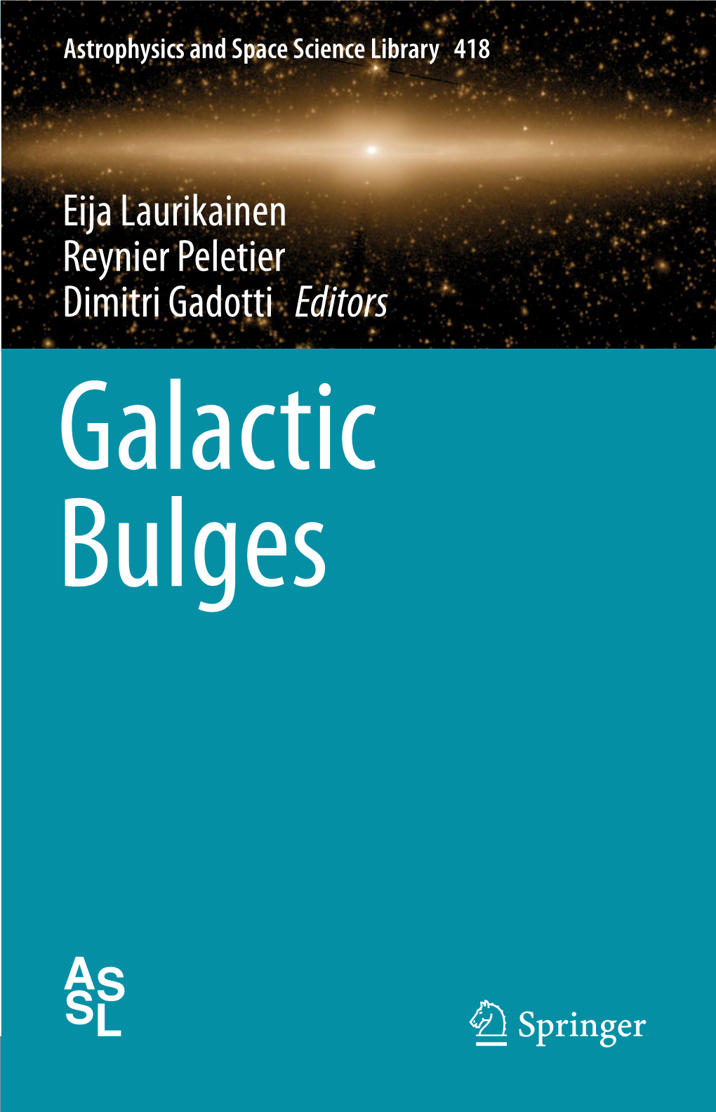 Eija Laurikainen Reynier Peletier Dimitri Gadotti Editors Galactic Bulges Astrophysics and Space Science Library