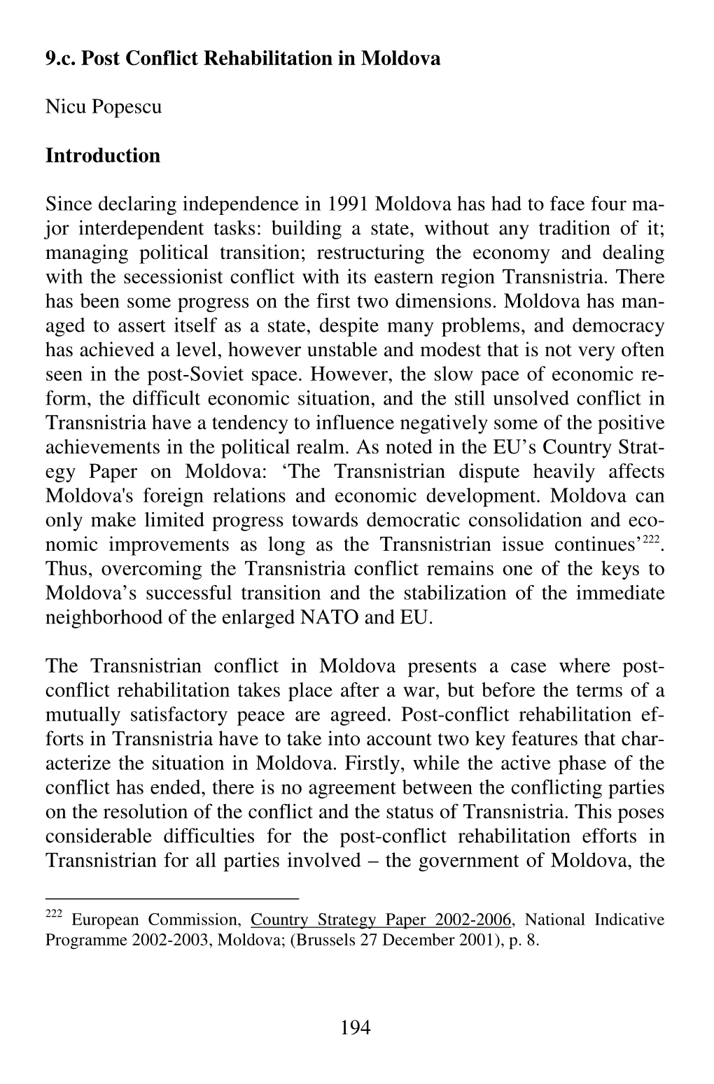 Post-Conflict Rehabilitation Ef- Forts in Transnistria Have to Take Into Account Two Key Features That Char- Acterize the Situation in Moldova