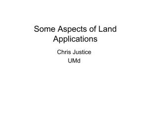 Some Aspects of Land Applications Chris Justice Umd Land Applications Considerations • Often Terrestrial Applications Require Using Data in Combination E.G