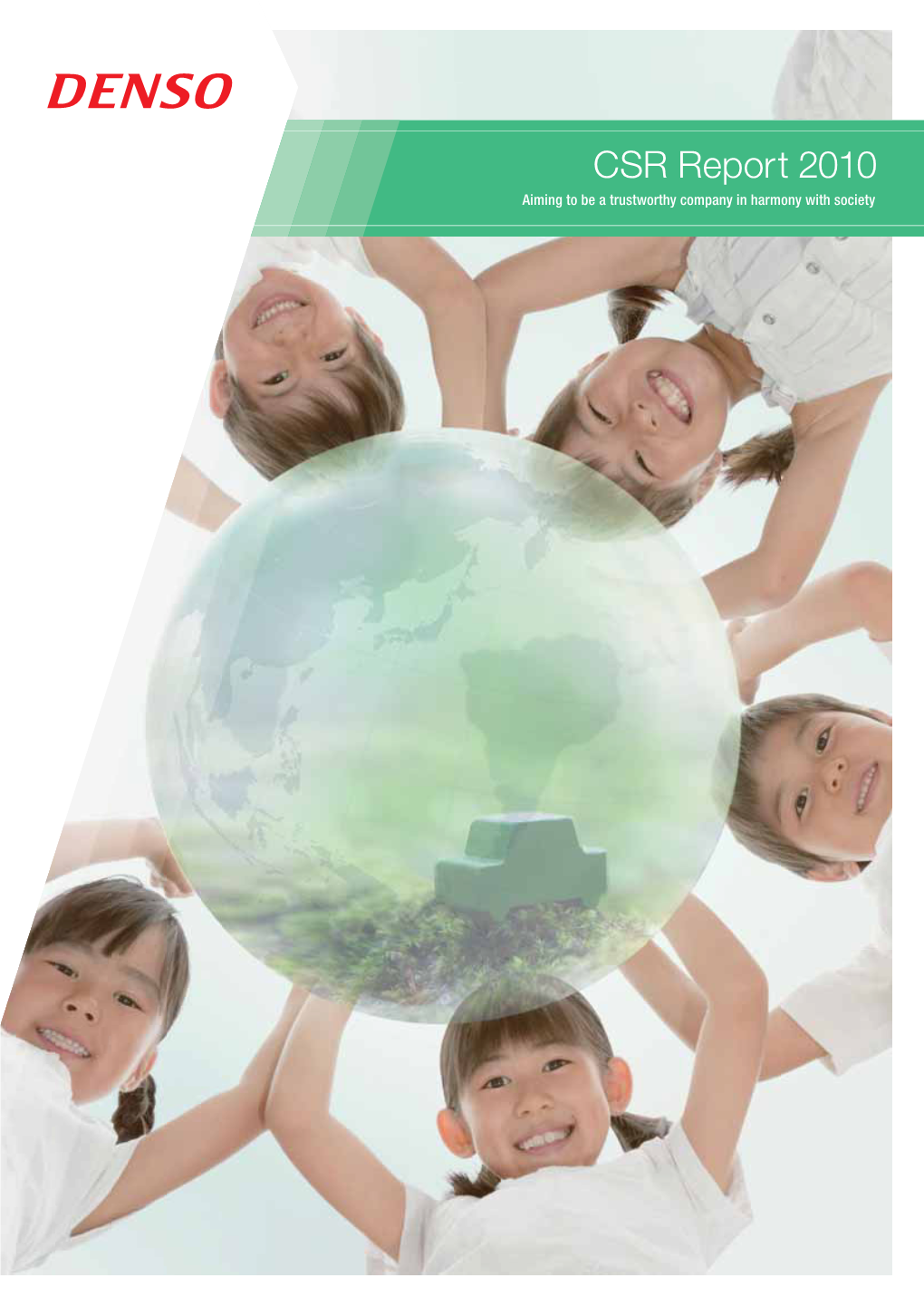 CSR Report 2010 Aiming to Be a Trustworthy Company in Harmony with Society Aiming to Be a Trustworthy Company in Harmony with Society