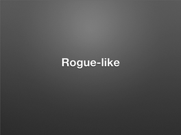 Rogue-Like Warum Rogue-Like?