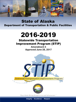 State of Alaska Department of Transportation & Public Facilities 2016-2019 Statewide Transportation Improvement Program (STIP) Amendment 3 Approved June 28, 2017