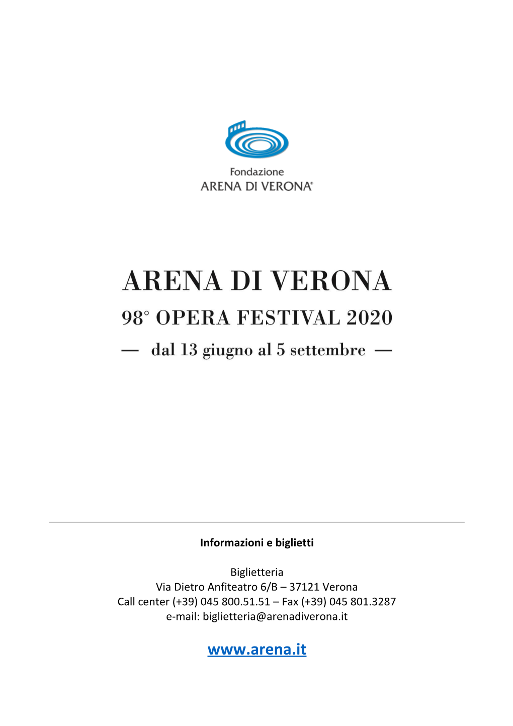 13, 19, 26 Giugno Ore 21.00 3, 8, 17 Luglio Ore 21.00 8, 13, 22 Agosto Ore 20.45