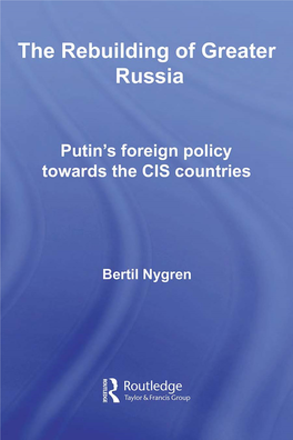 The Rebuilding of Greater Russia: Putin's Foreign Policy Towards The