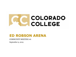 ED ROBSON ARENA COMMUNITY MEETING #6 September 9, 2019 Agenda