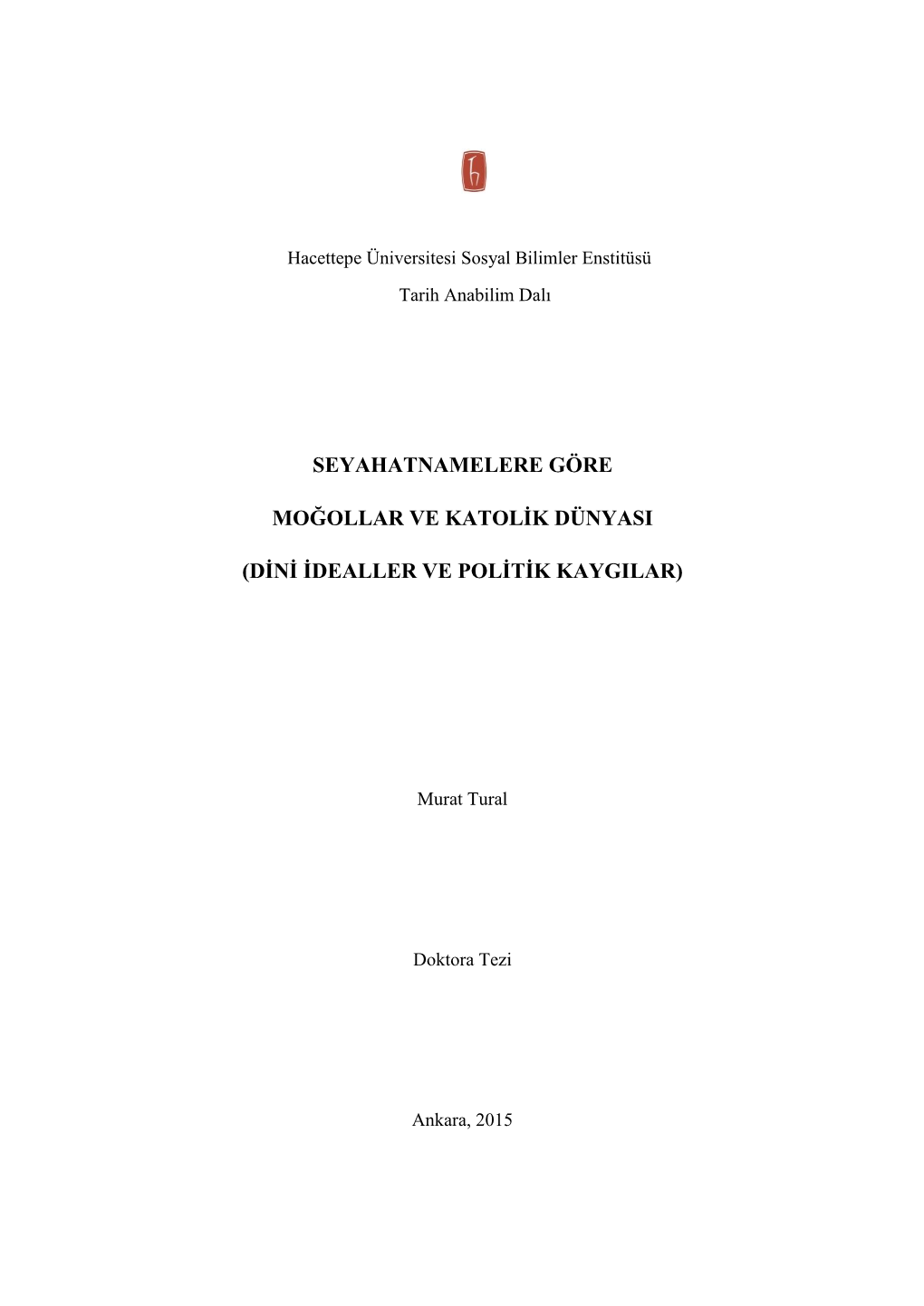 Seyahatnamelere Göre Moğollar Ve Katolik Dünyası (Dini İdealler Ve Politik Kaygılar) Doktora Tezi, Ankara, 2015