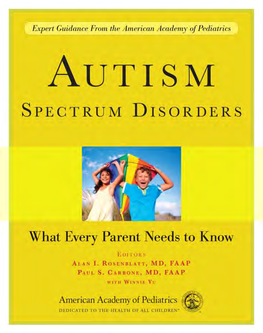 Autism Spectrum Disorders: What Every Parent Needs to Know Consistent with the Most Recent Advice and Information Available from the American Academy of Pediatrics