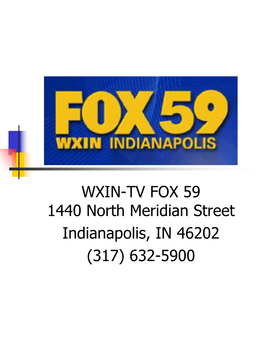 WXIN-TV FOX 59 1440 North Meridian Street Indianapolis, in 46202 (317) 632-5900 Facts About FOX 59