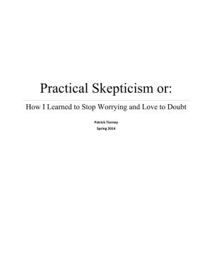 Practical Skepticism Or: How I Learned to Stop Worrying and Love to Doubt