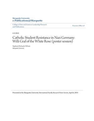 Catholic Student Resistance in Nazi Germany: Willi Graf of the White Rose (Poster Session) Stephani Richards-Wilson Marquette University