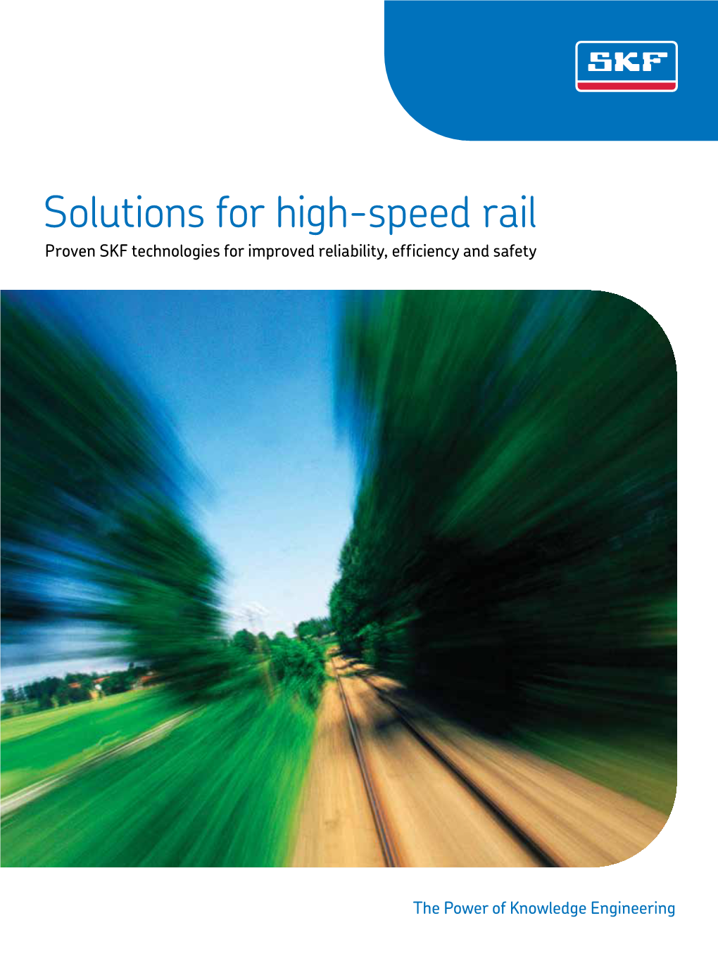 Solutions for High-Speed Rail Proven SKF Technologies for Improved Reliability, Efficiency and Safety