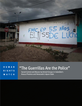 “The Guerrillas Are the Police” RIGHTS Social Control and Abuses by Armed Groups in Colombia’S WATCH Arauca Province and Venezuela’S Apure State