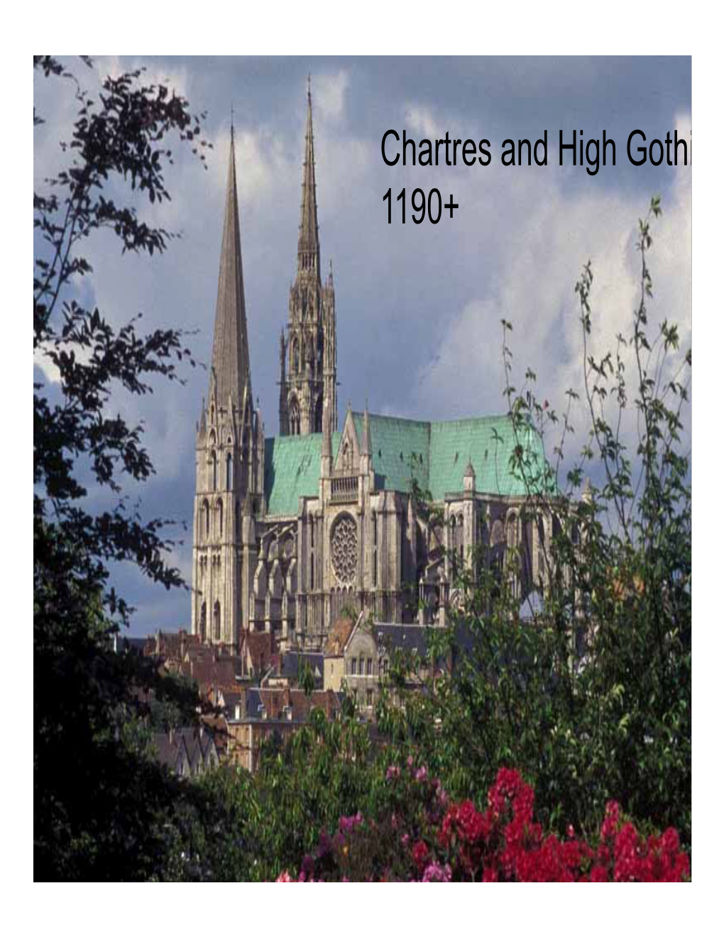 Chartres and High Gothi 1190+ the “High Gothic” Cathedrals