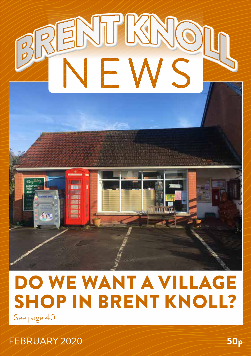 DO WE WANT a VILLAGE SHOP in BRENT KNOLL? See Page 40