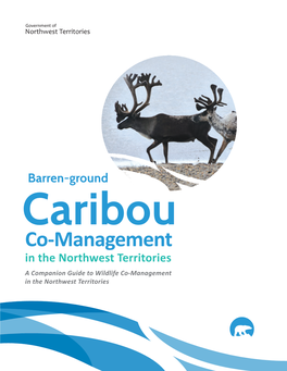 Barren-Ground Caribou Co-Management in the Northwest Territories a Companion Guide to Wildlife Co-Management in the Northwest Territories