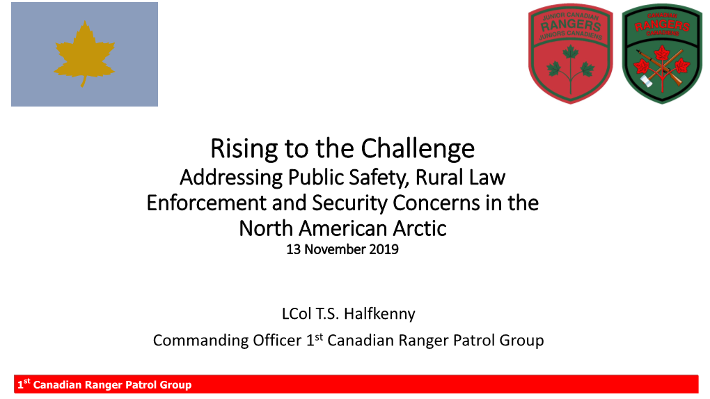 Rising to the Challenge Addressing Public Safety, Rural Law Enforcement and Security Concerns in the North American Arctic 13 November 2019