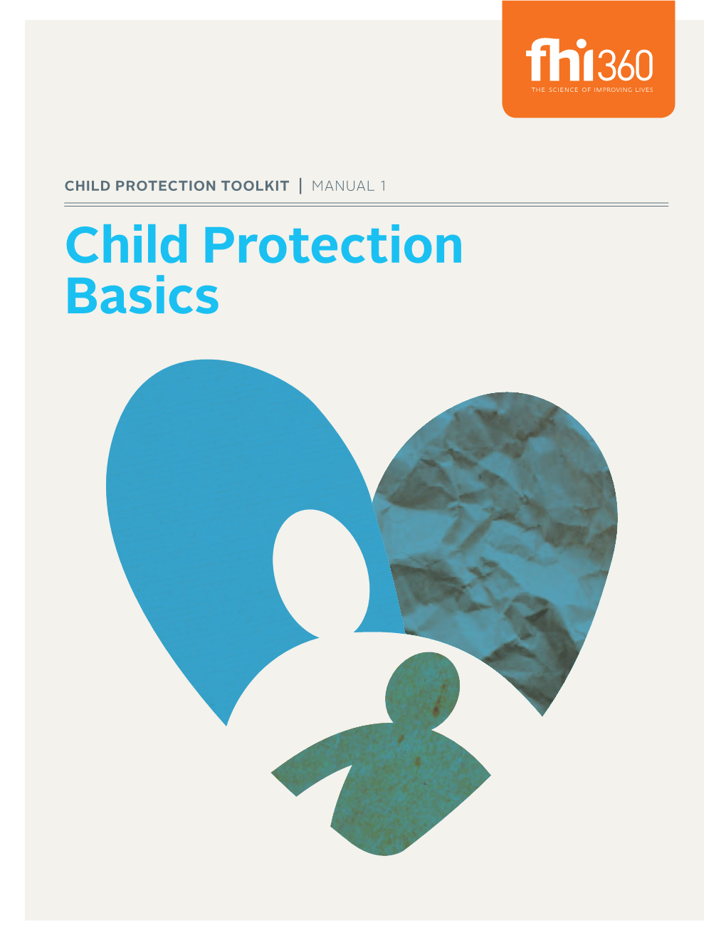 Child Protection Basics Manual 1: Child Protection Basics, FHI 360 Child Protection Toolkit © 2012 by FHI 360